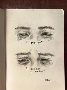 an open book with drawings of eyes and the words i love her written on it