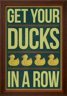 a poster that says get your ducks in a row