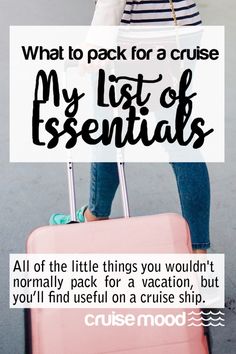 a woman holding a pink suitcase with the words, what to pack for a cruise my list of essentials