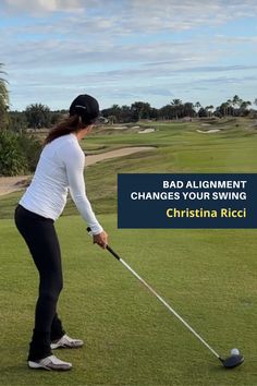 a woman hitting a golf ball with the words bad alignment changes your swing, christiana rico