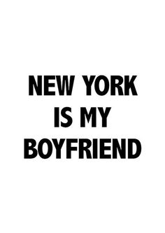 the words new york is my boyfriend are black and white