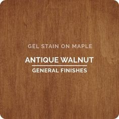 an antique walnut general finishes label for gel stain on maple