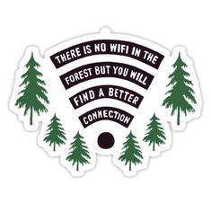 there is no wifi in the forest but you will find a better connection sticker