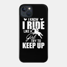 a black phone case that says i know i ride like a girl try to keep up