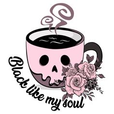 a cup of coffee with a skull on it and the words drink like my soul