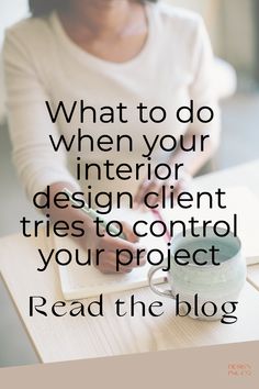 a woman sitting at a table writing on a piece of paper with the words, what to do when your interior design tries to control your project