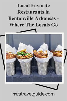 four buckets filled with food and the words local favorite restaurants in bentonville arkans where the locals go