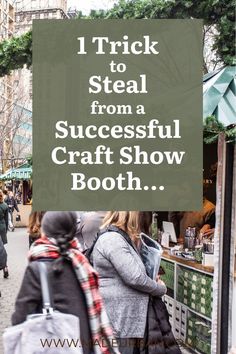 two women walking down the street with text overlay that reads 1 trick to steal from a successful craft show booth