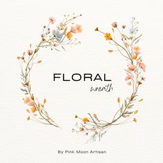 floral wreath with watercolor flowers in the middle and text that reads floral wreath by pink moon artisan