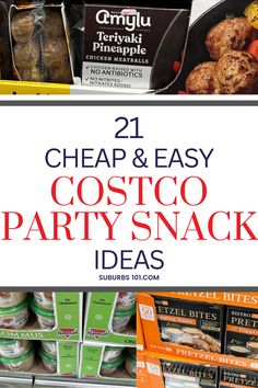 some food items that are on display in a store with the words cheap and easy costco party snack ideas