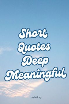 the words short quotes deep meaning are in white letters against a blue sky with clouds