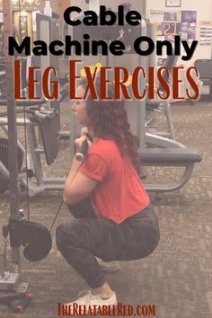 a woman squats in front of a machine with the words cable machine only leg exercises