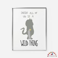 a poster with the words inside all of us is a wild thing in black and white