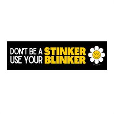 a sticker that says don't be a stinker use your blinker