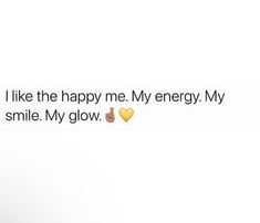 the text says, i like the happy me my energy my smile my glow