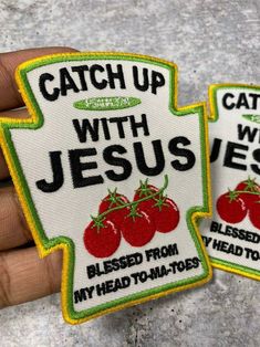 two patches with tomatoes on them that say catch up with jesus