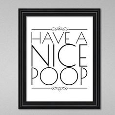 a black and white poster with the words have a nice poop written in it