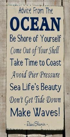 a sign that says advice from the ocean be shore of yourself come out of your shell take time to coast avoid pier pressure sea life's beauty don't get tide down make waves