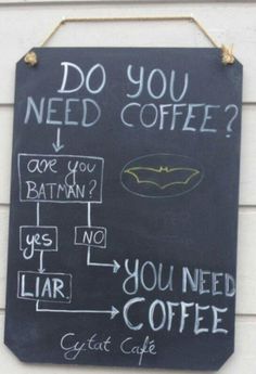 a chalkboard sign that says do you need coffee?