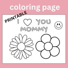 a coloring page with the words, i love you mommy and flowers