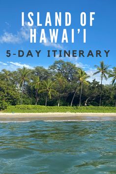 the island of hawaii 5 - day itinerary with text overlaying image