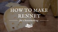 an apple and cheese on a cutting board with the words how to make rennet for cheesemaking