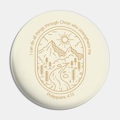 a white frisbee with an image of mountains and trees in the center that says, let god know things through christ who wander