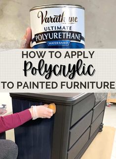 a woman holding a can of paint over an old dresser with the words how to apply polyacic to painted furniture