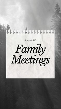 a black and white photo with the words family meetings written on it in front of trees