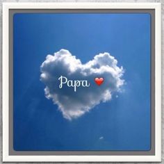 a heart shaped cloud with the word papa written on it in front of a blue sky