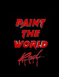 the words paint the world red on a black background