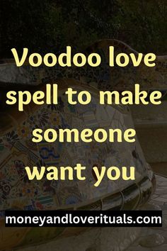 the words voodoo love spell to make someone want you