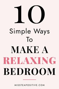 the words 10 simple ways to make a relaxing bedroom are shown in black and pink