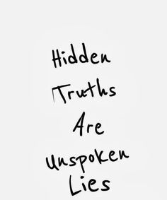 the words hidden truths are unseen lies written in black ink on a white background