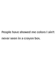 the words people have showed me colors i am never seen in a crayon box