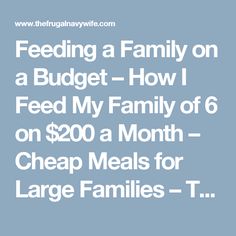 feeding a family on a budget - how i feed my family of 6 on $ 200 a month cheap meals for large families