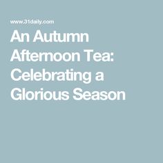 an autumn afternoon tea celebrating a glorious season with text overlaying the image in white