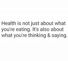 the words health is not just about what you're eating it's also about what you're thinking & saying