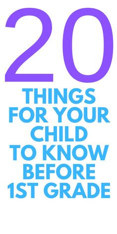 the words 20 things for your child to know before 1st grade are in purple and blue