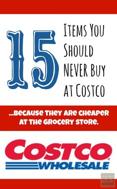 the costco store has 15 items you should never buy at costco, because they are cheaper at the grocery store