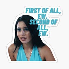 a sticker with the words first of all ew second of all ew