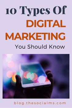 a person holding a cell phone with the text 10 types of digital marketing you should know