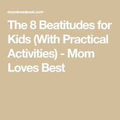 the 8 beattudes for kids with practical activities - mom loves best