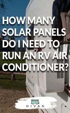 an rv with the words how many solar panels do i need to run an air conditioner?