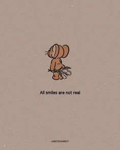 an image of a cartoon character with the words all smiles are not real