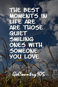 the best moments in life are those quiet smiling ones with someone you love