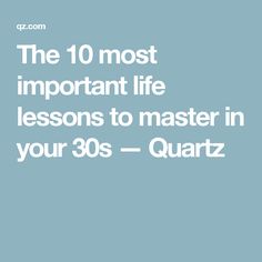 the 10 most important life lessons to master in your 30s - quartz