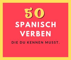 the words 50 spanish verben written in yellow and red on a bright pink background