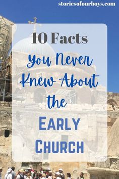 people standing in front of an old church with text overlay that reads 10 fact you never knew about the early church