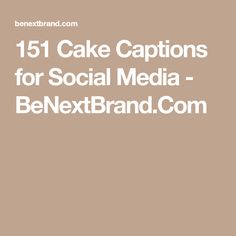 the text reads, 15 cake captions for social media - benex brand com